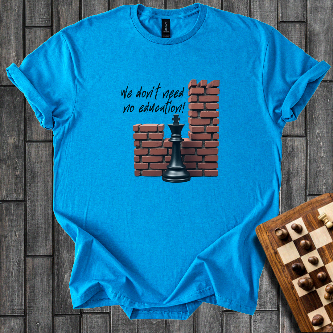 We Don't Need No Education Chess T-Shirt