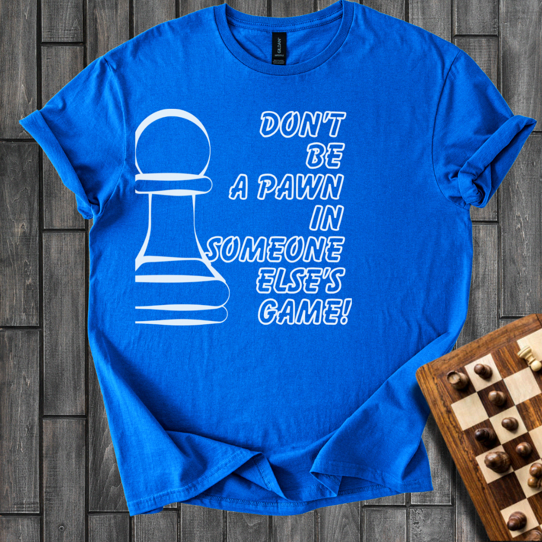 Don't Be a Pawn Chess T-Shirt