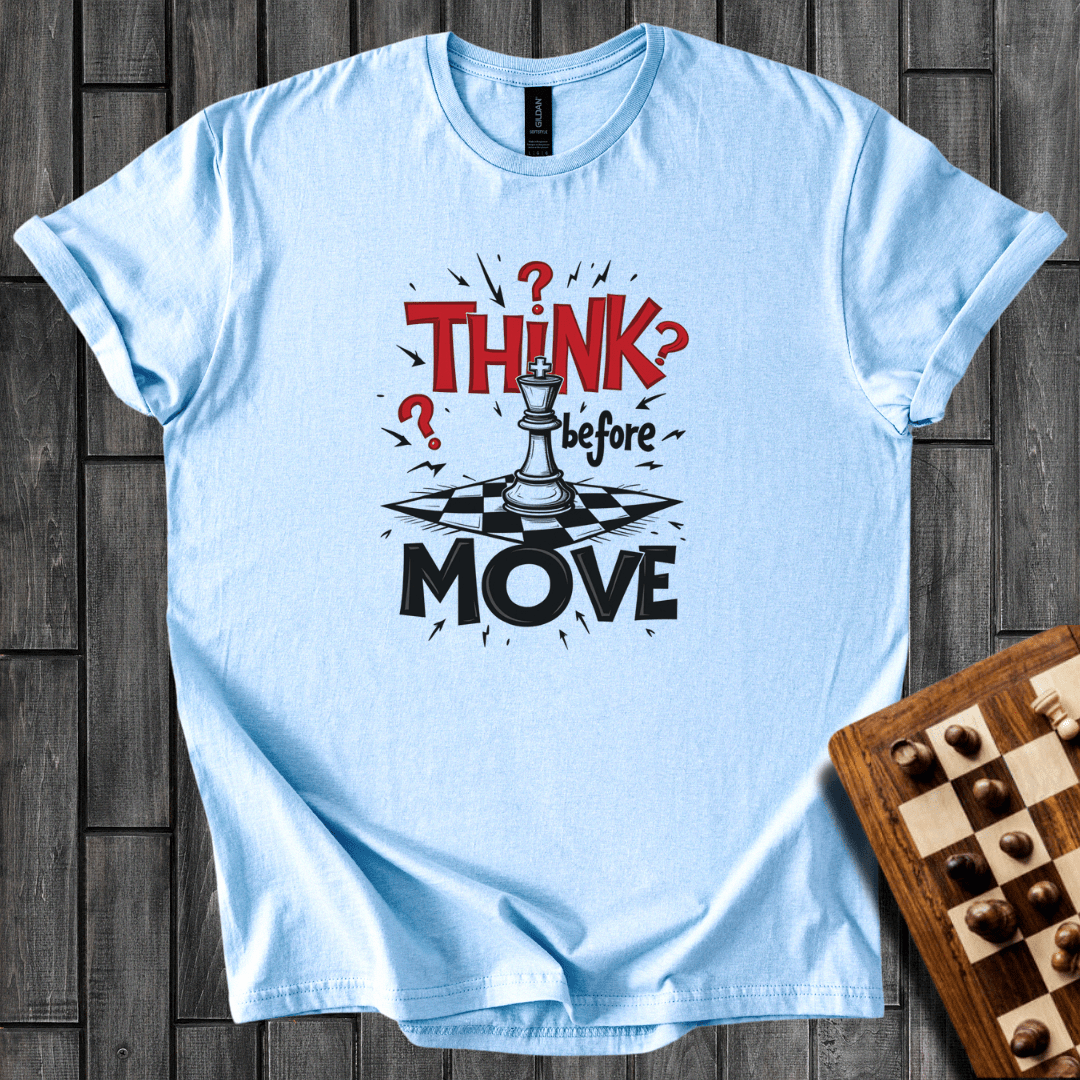 Think Befor Move T-Shirt