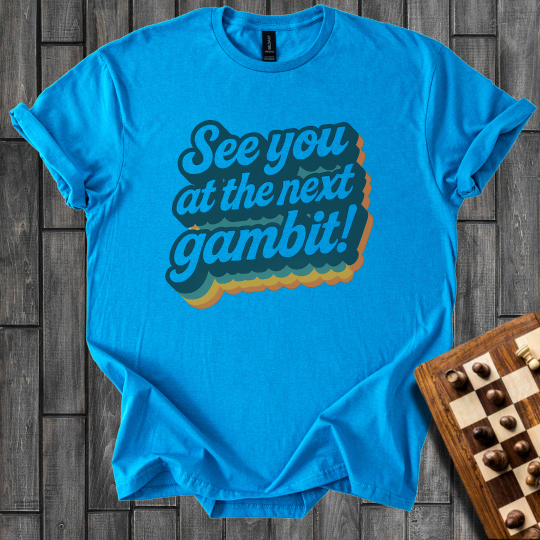 See You At The Next Gambit T-Shirt