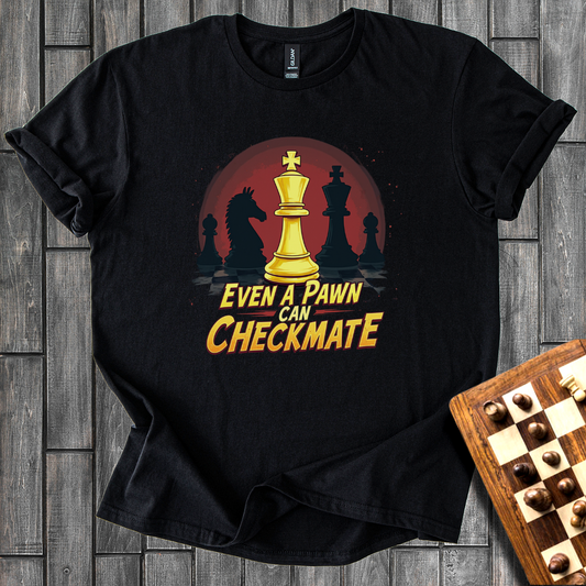 Even a Pawn Can Checkmate T-Shirt