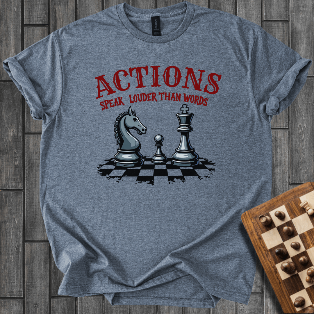 Actions Speak Louder Than Words T-Shirt