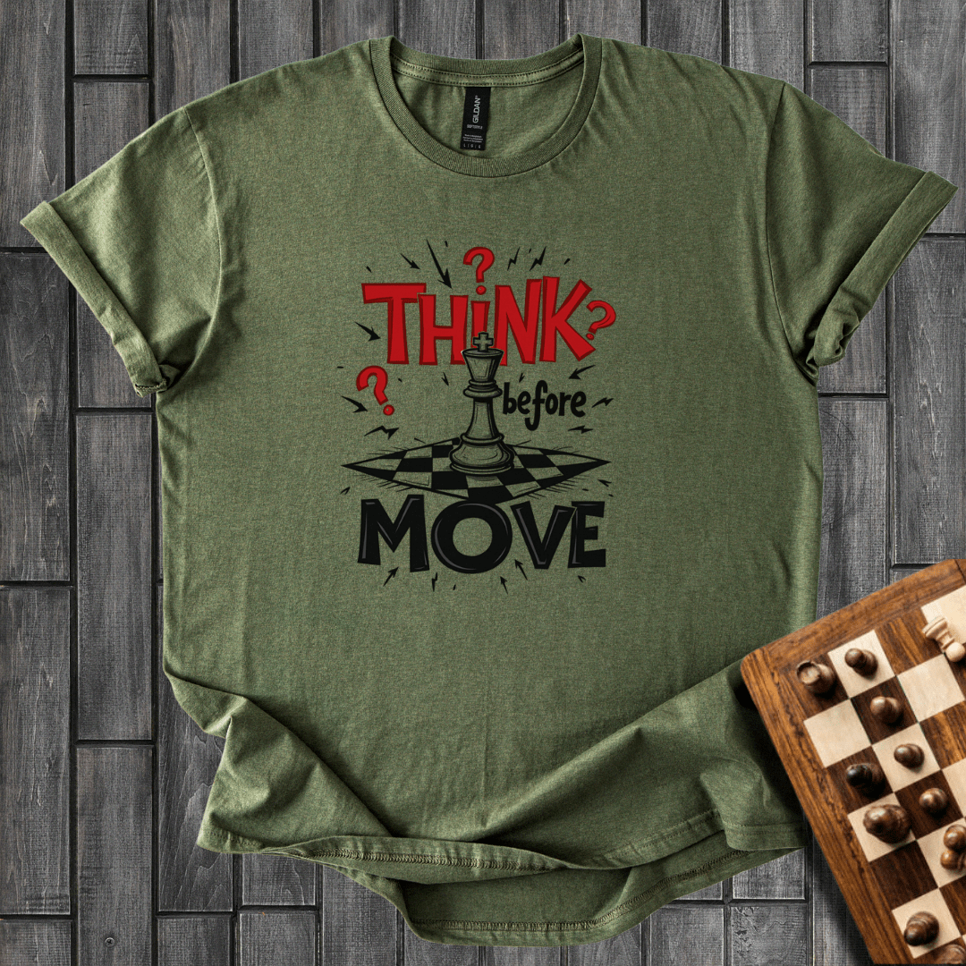 Think Befor Move T-Shirt
