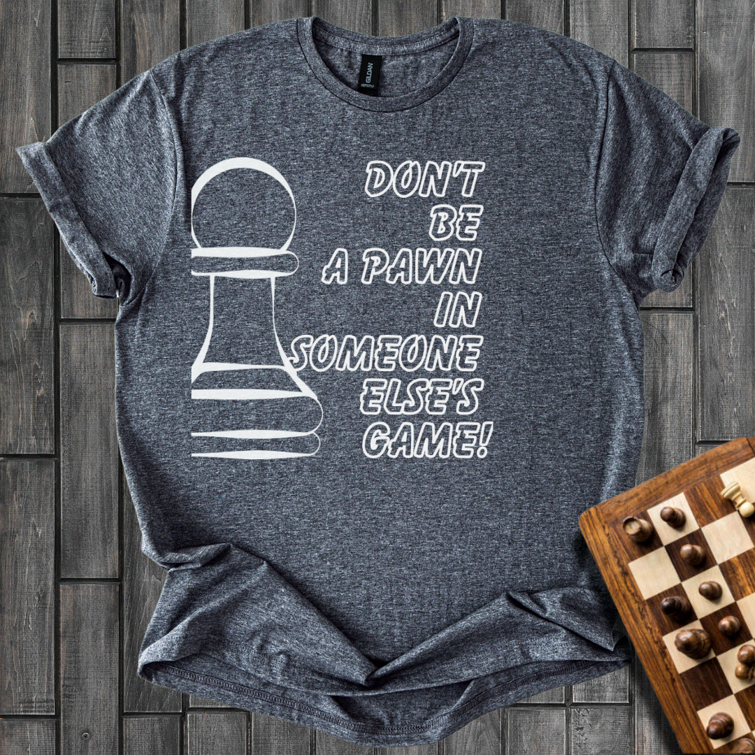 Don't Be a Pawn Chess T-Shirt