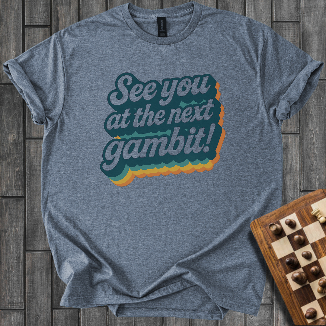 See You At The Next Gambit T-Shirt