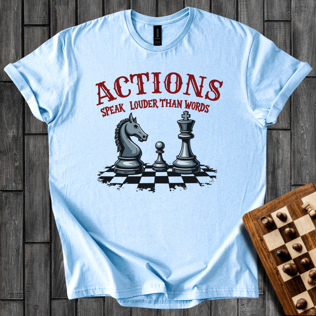 Actions Speak Louder Than Words T-Shirt