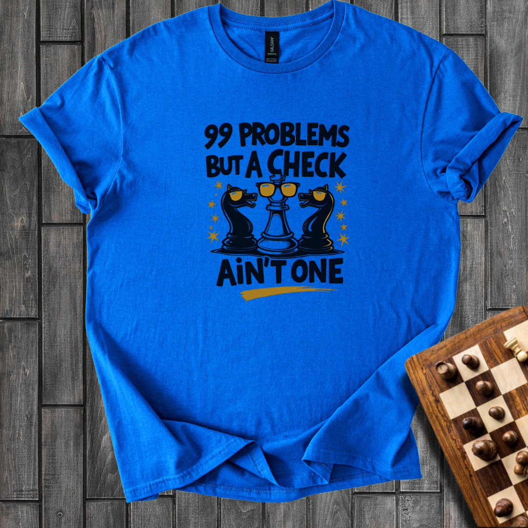 99 Problems Chess T-Shirt