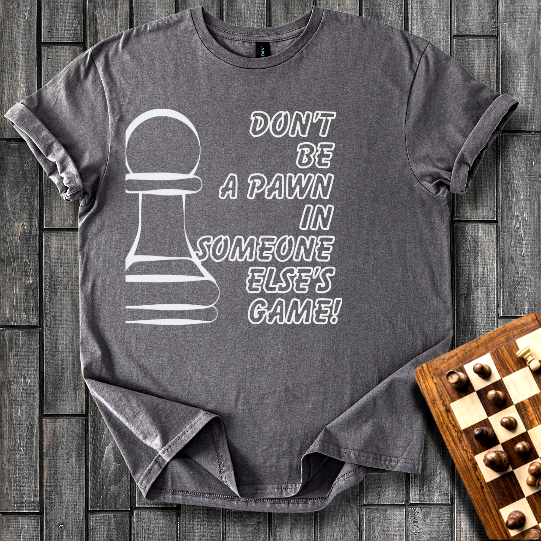 Don't Be a Pawn Chess T-Shirt
