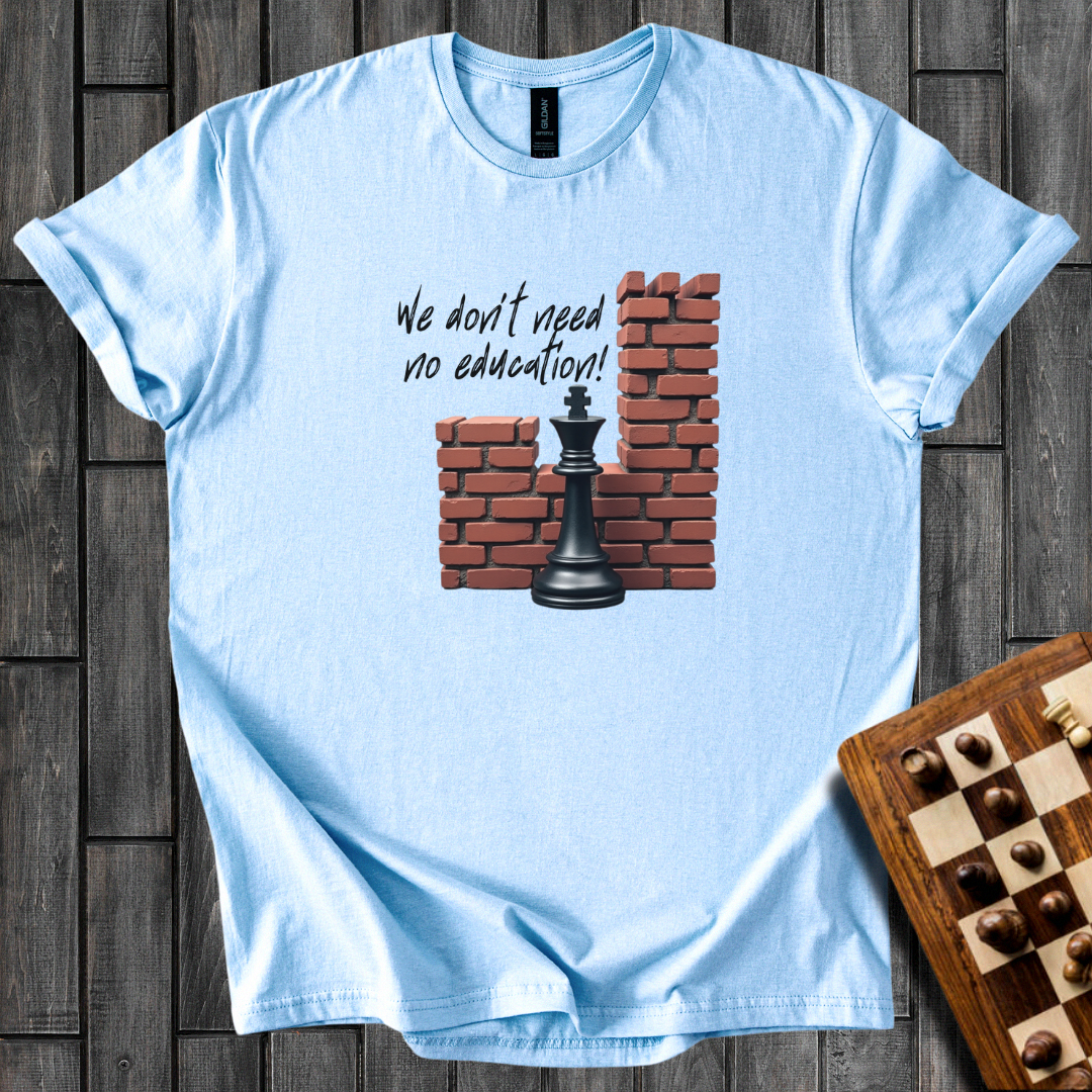 We Don't Need No Education Chess T-Shirt