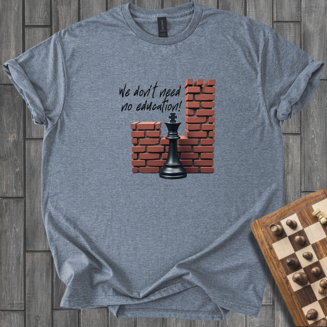 We Don't Need No Education Chess T-Shirt