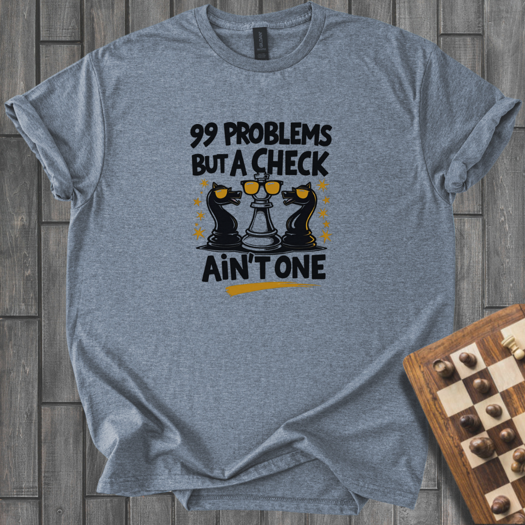 99 Problems Chess T-Shirt