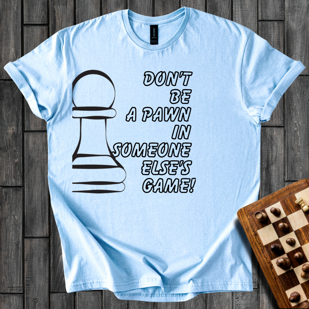 Don't Be a Pawn Chess T-Shirt