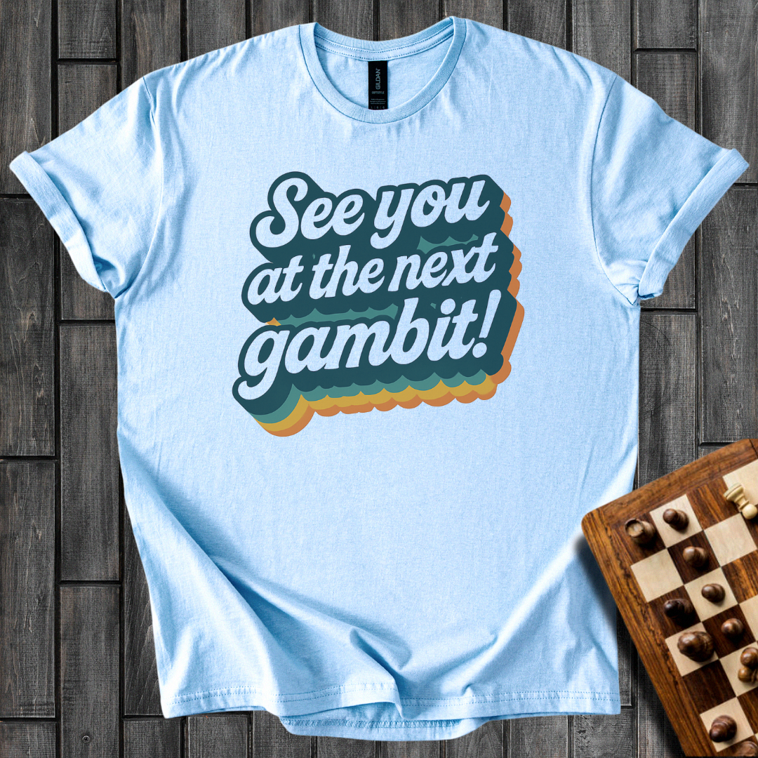 See You At The Next Gambit T-Shirt