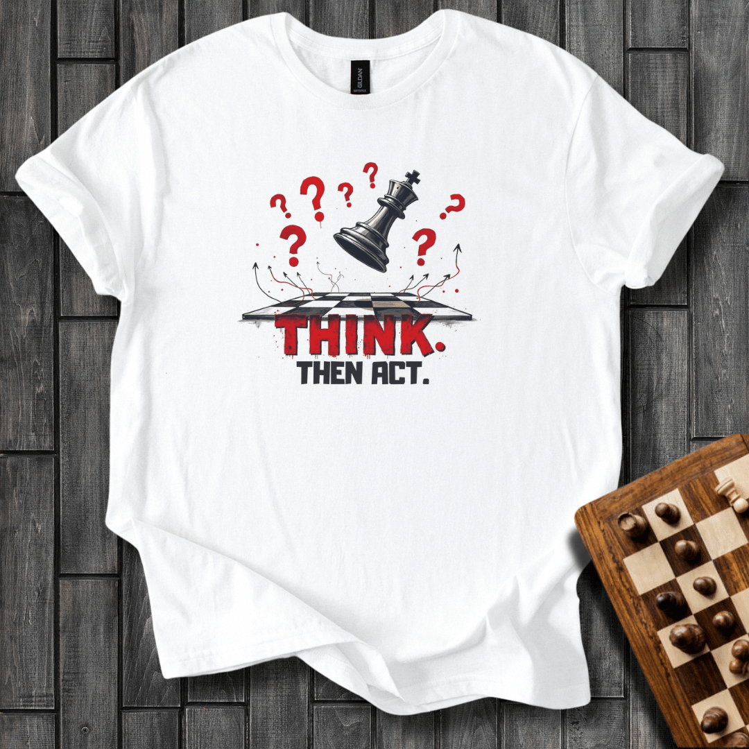 Think, Then Act T-Shirt