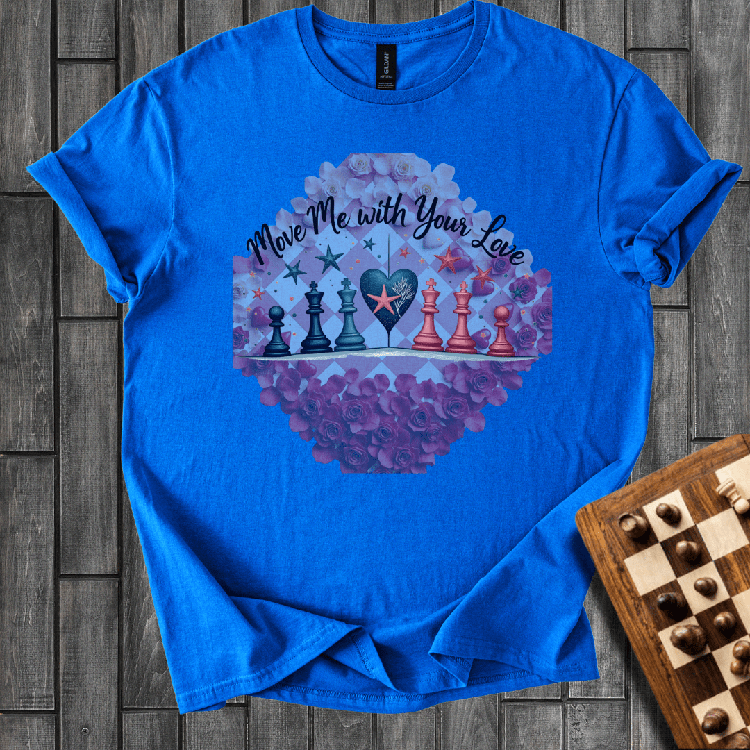 Your Love Move Me Chess T-Shirt