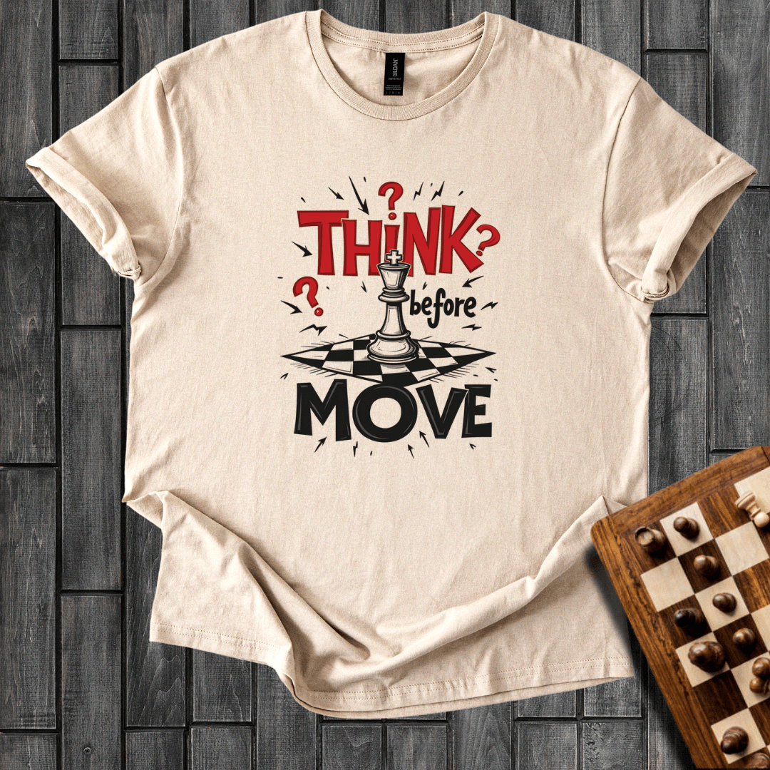 Think Befor Move T-Shirt