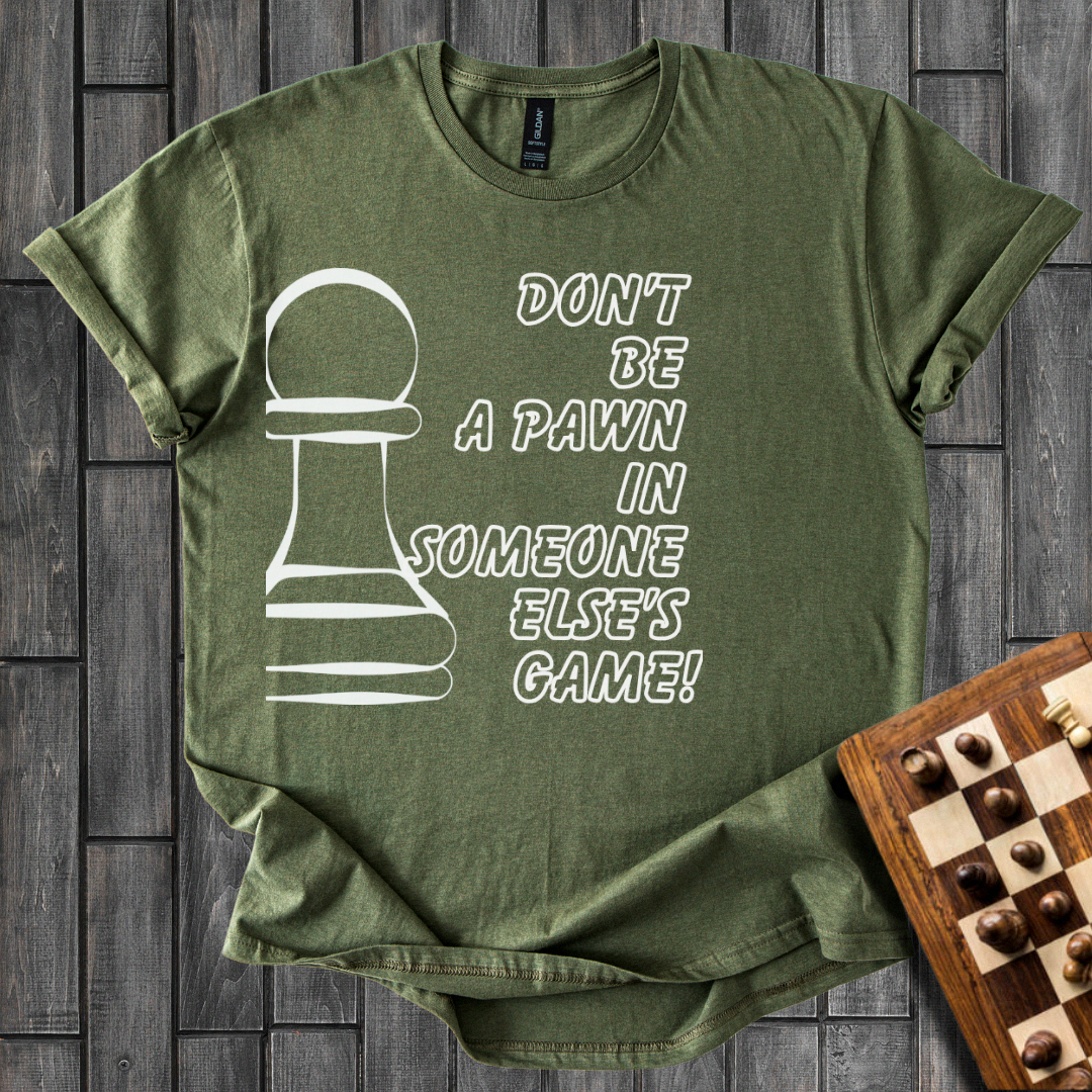Don't Be a Pawn Chess T-Shirt
