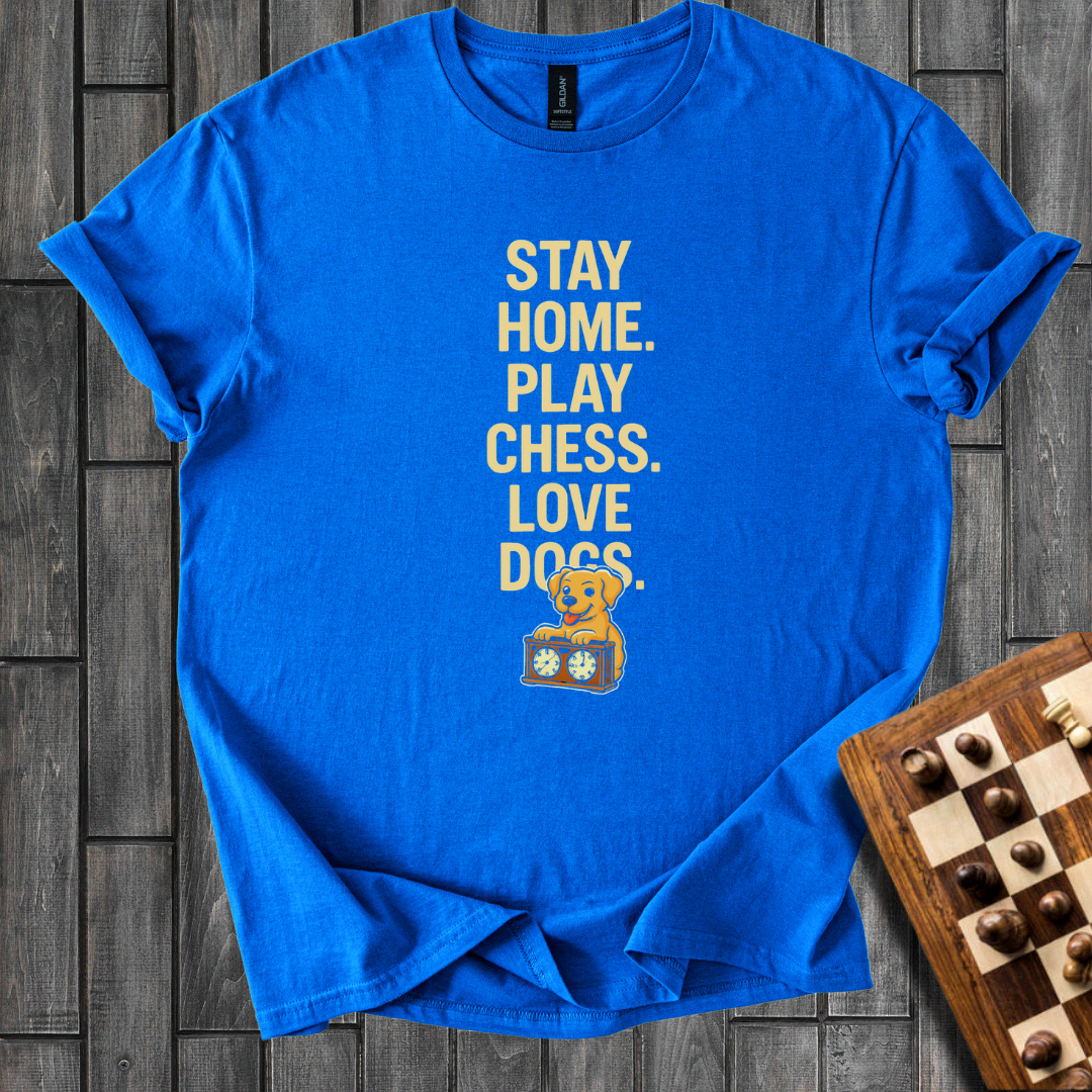 Stay Home. Play Chess. Love Dogs. T-Shirt