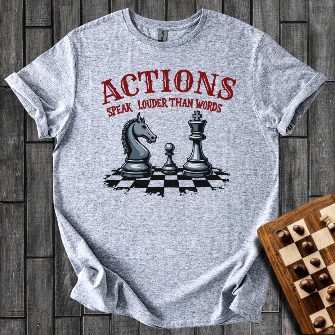 Actions Speak Louder Than Words T-Shirt