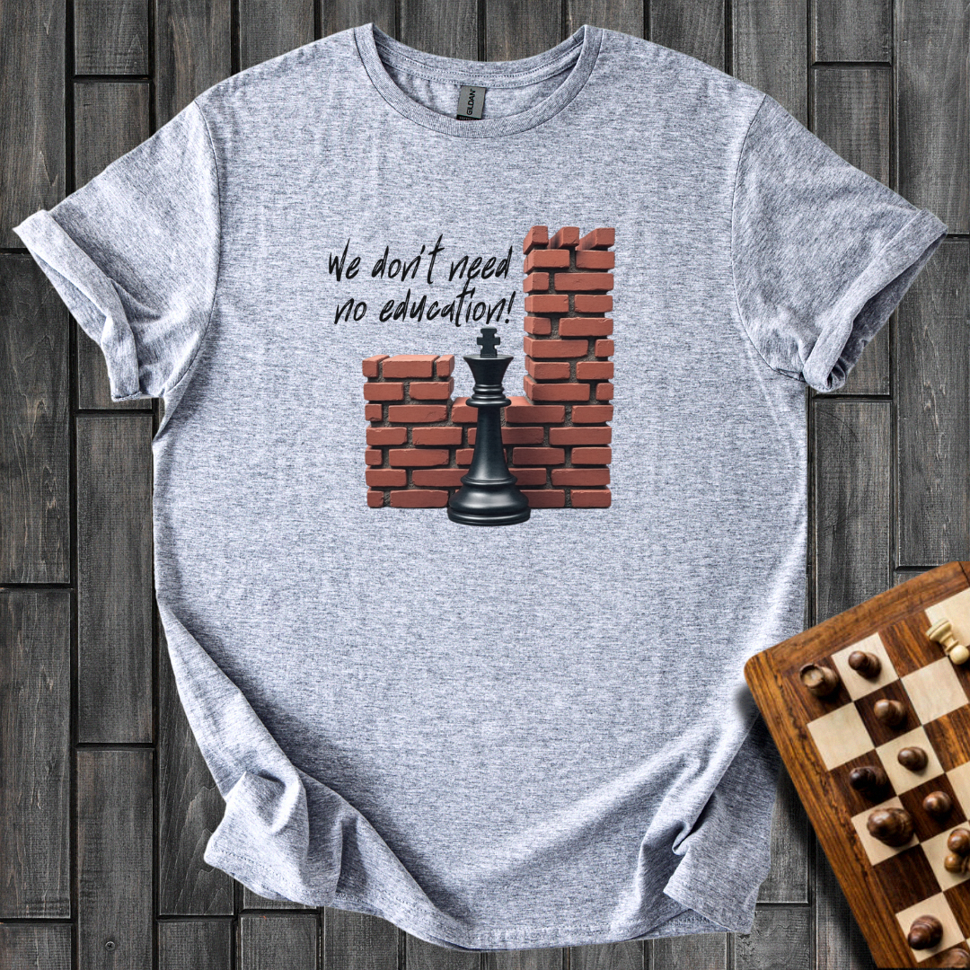 We Don't Need No Education Chess T-Shirt