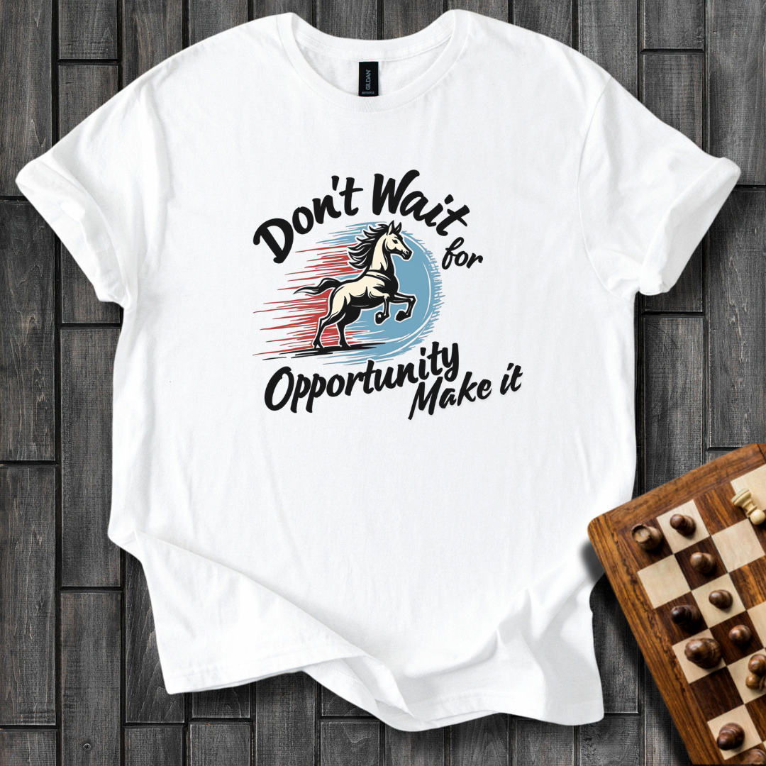 Make Your Opportunity T-Shirt