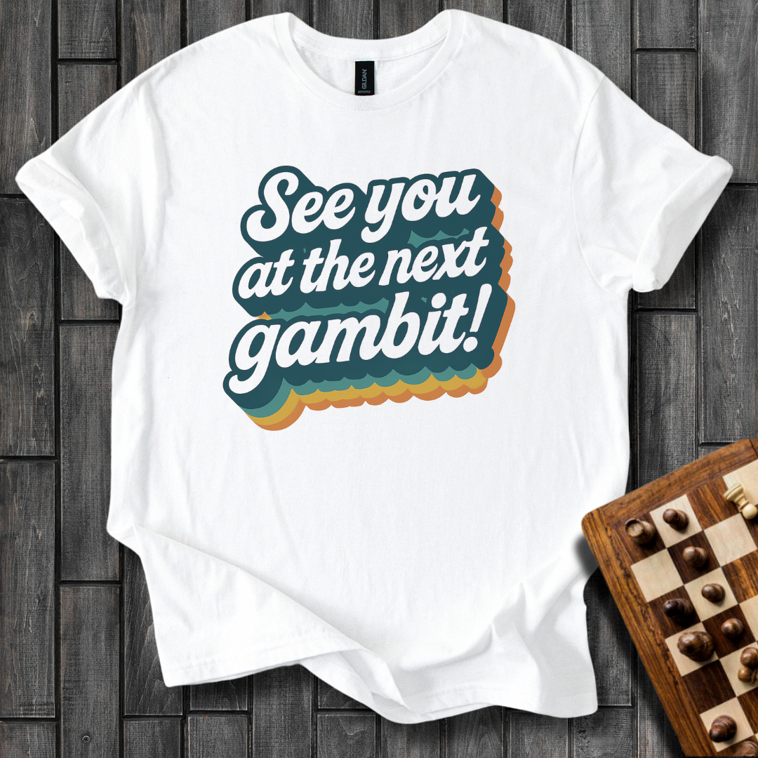 See You At The Next Gambit T-Shirt