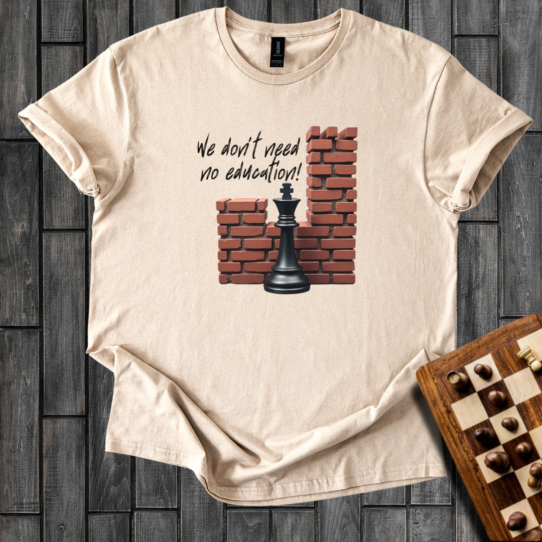 We Don't Need No Education Chess T-Shirt