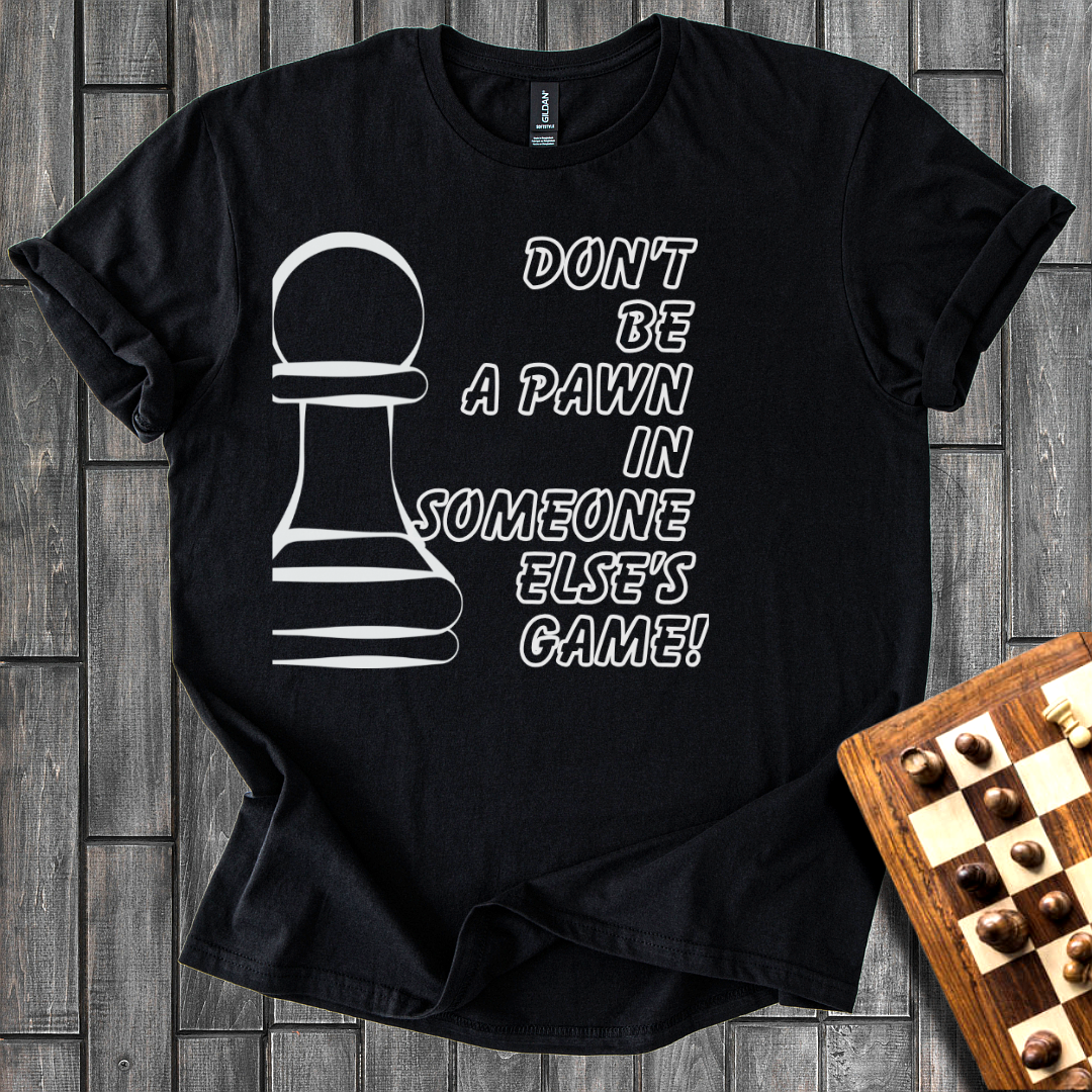 Don't Be a Pawn Chess T-Shirt