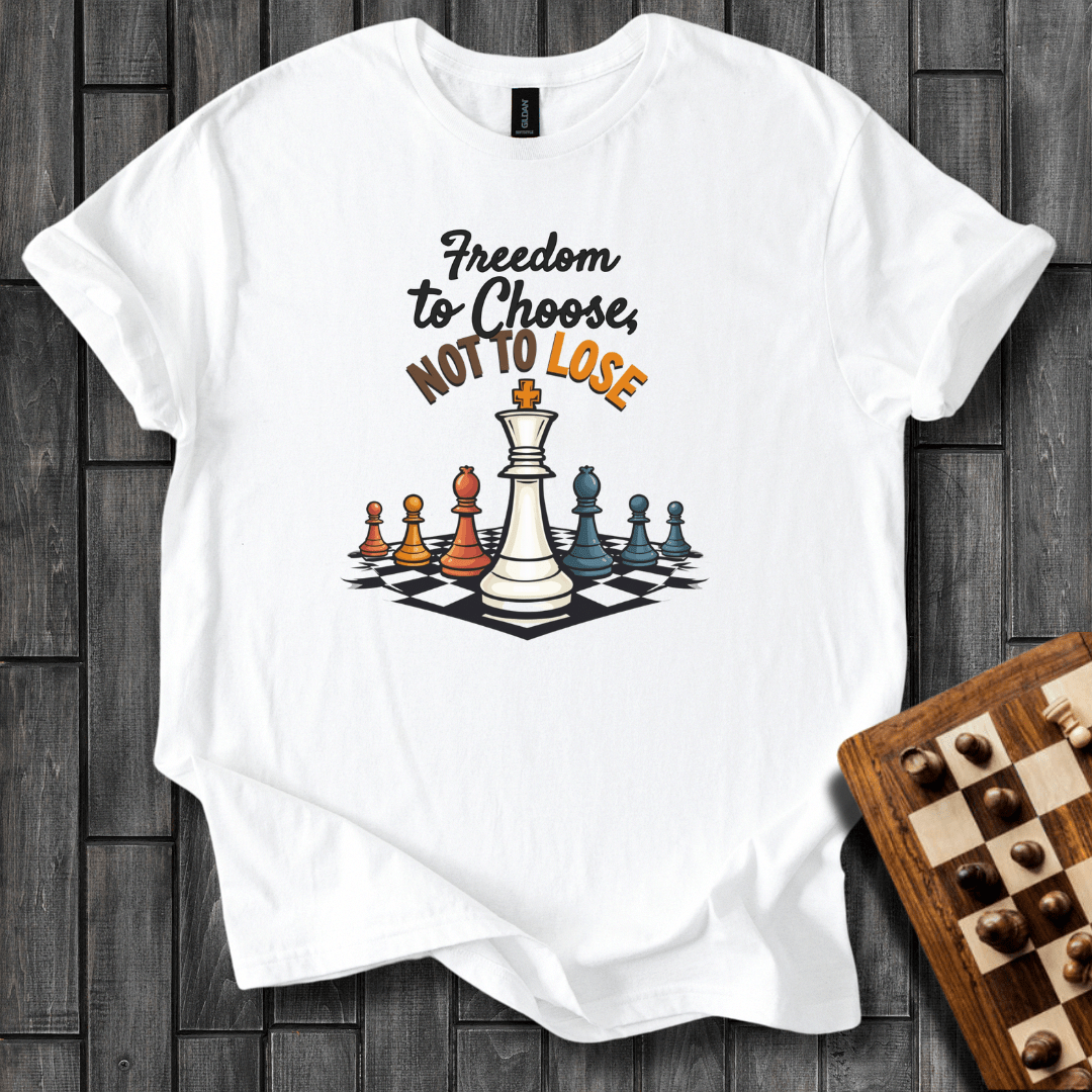 Freedom To Choose Not To Lose T-Shirt