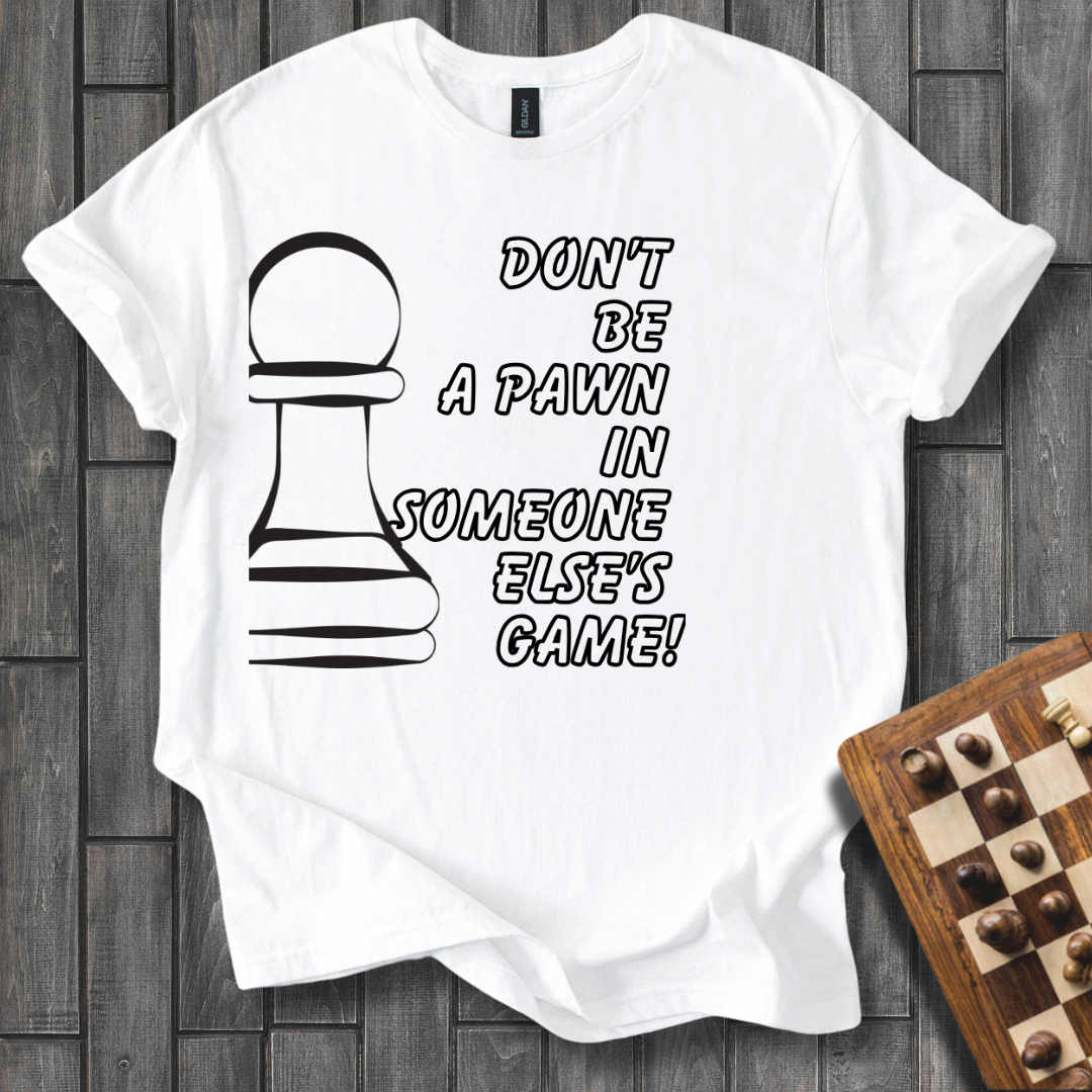 Don't Be a Pawn Chess T-Shirt