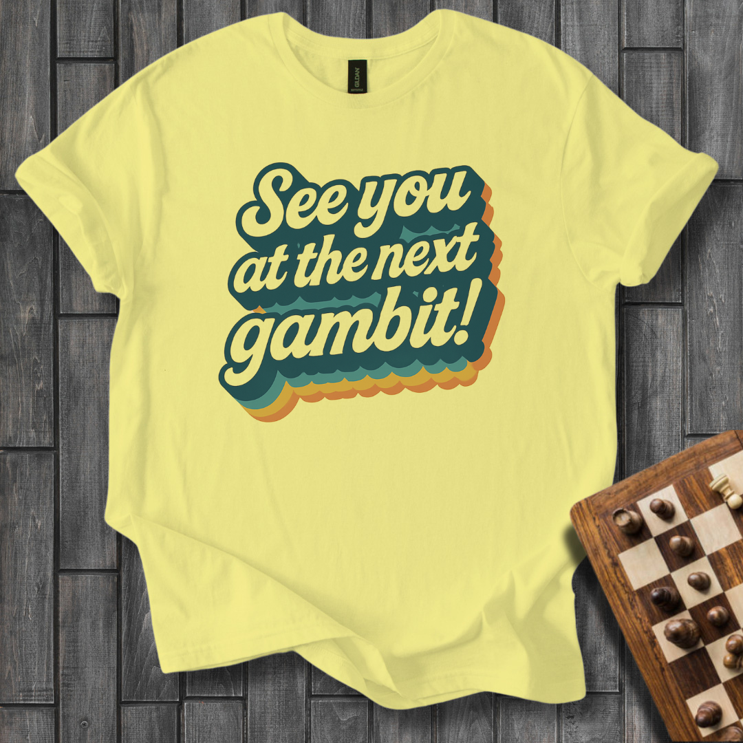 See You At The Next Gambit T-Shirt
