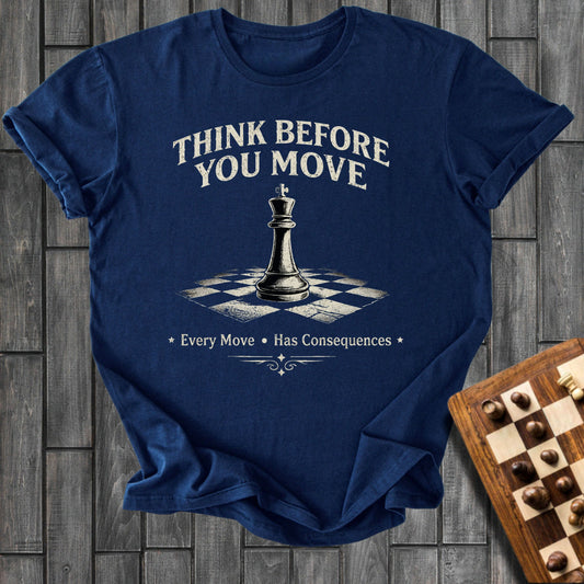 Think Before You Move T-Shirt