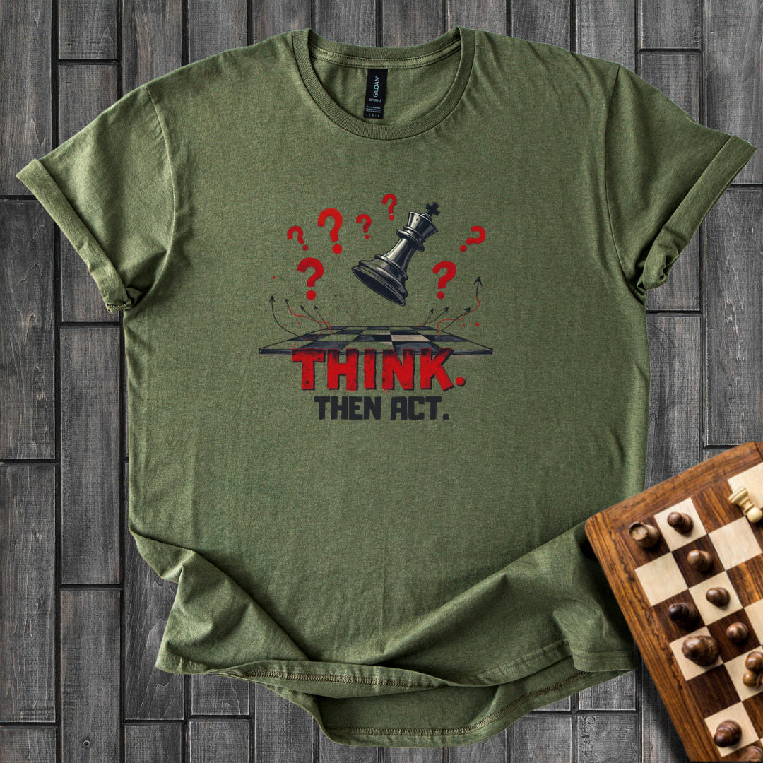 Think, Then Act T-Shirt