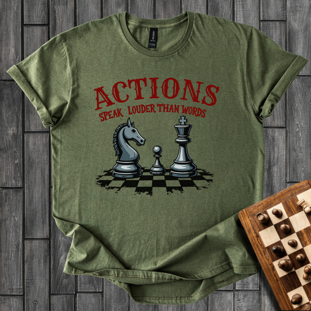Actions Speak Louder Than Words T-Shirt