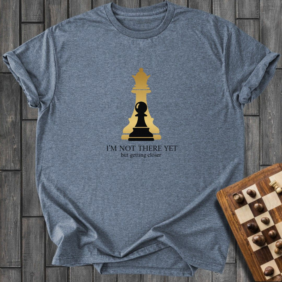 I'm Not There Yet T-Shirt