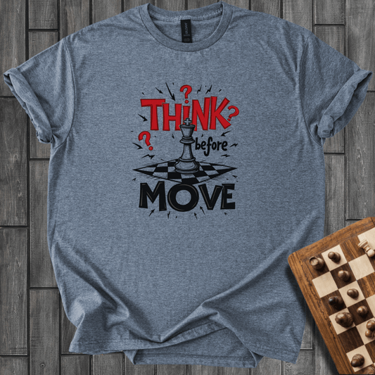 Think Befor Move T-Shirt