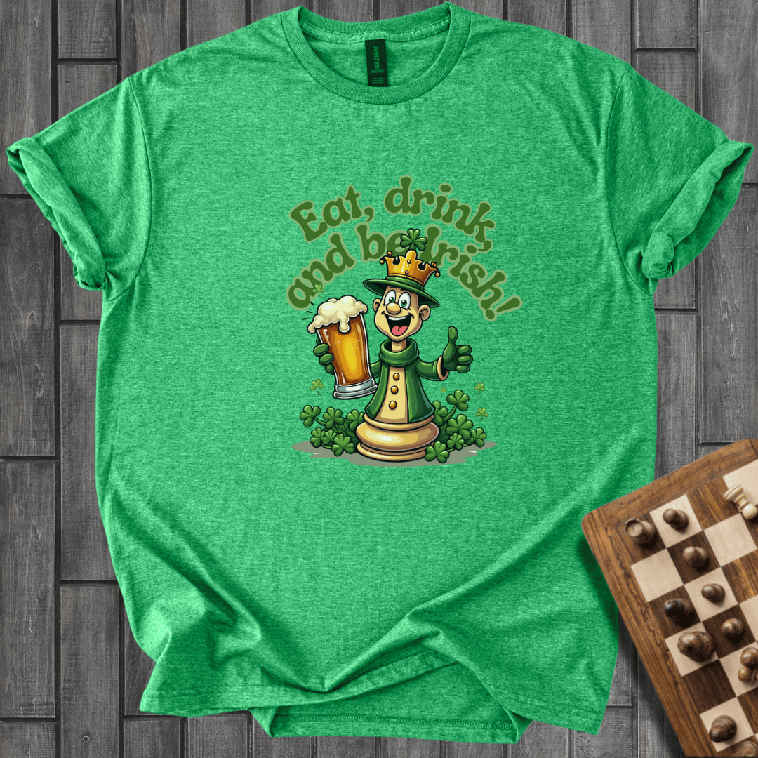 Eat, Drink and be Irish T-Shirt