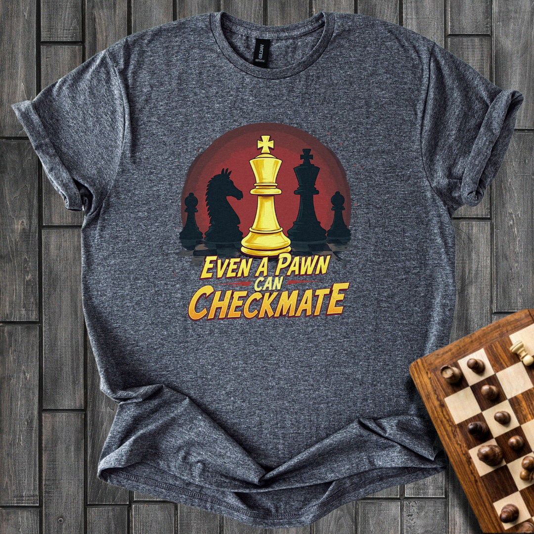 Even a Pawn Can Checkmate T-Shirt