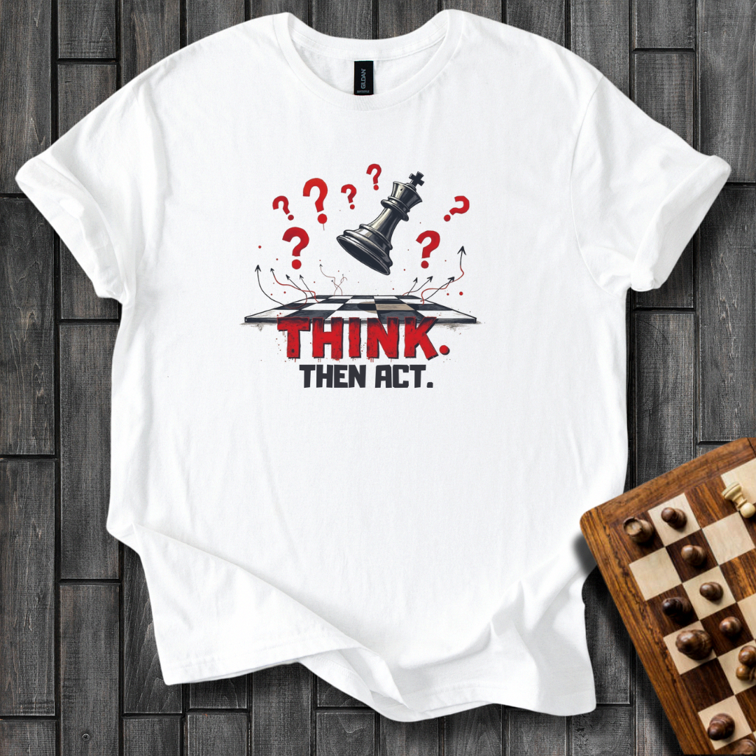 Think, Then Act T-Shirt
