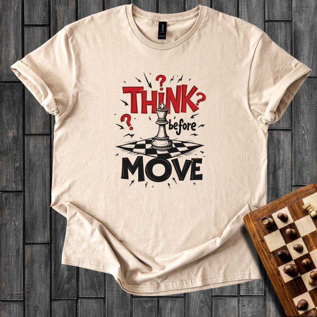 Think Befor Move T-Shirt