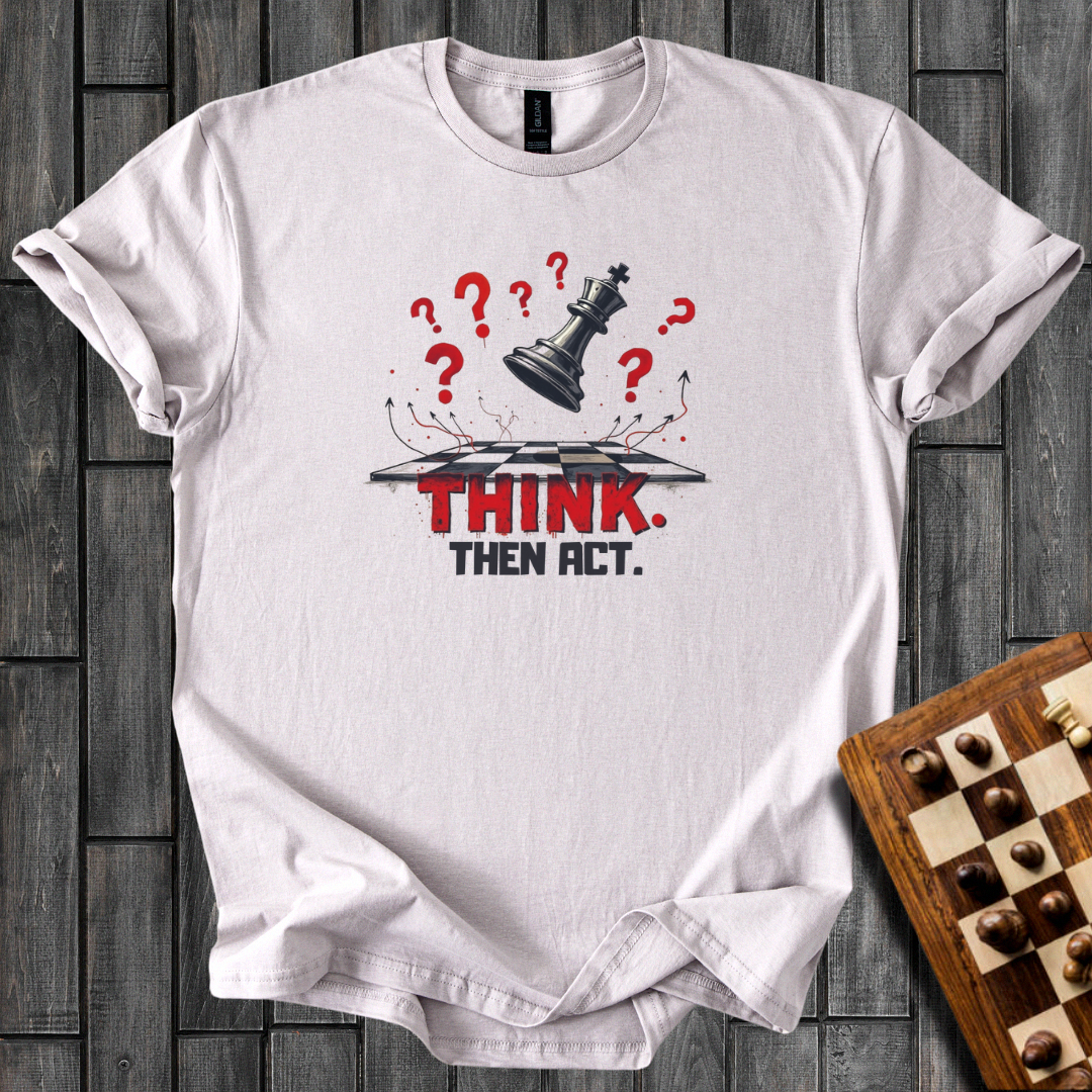 Think, Then Act T-Shirt