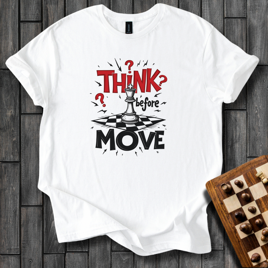 Think Befor Move T-Shirt