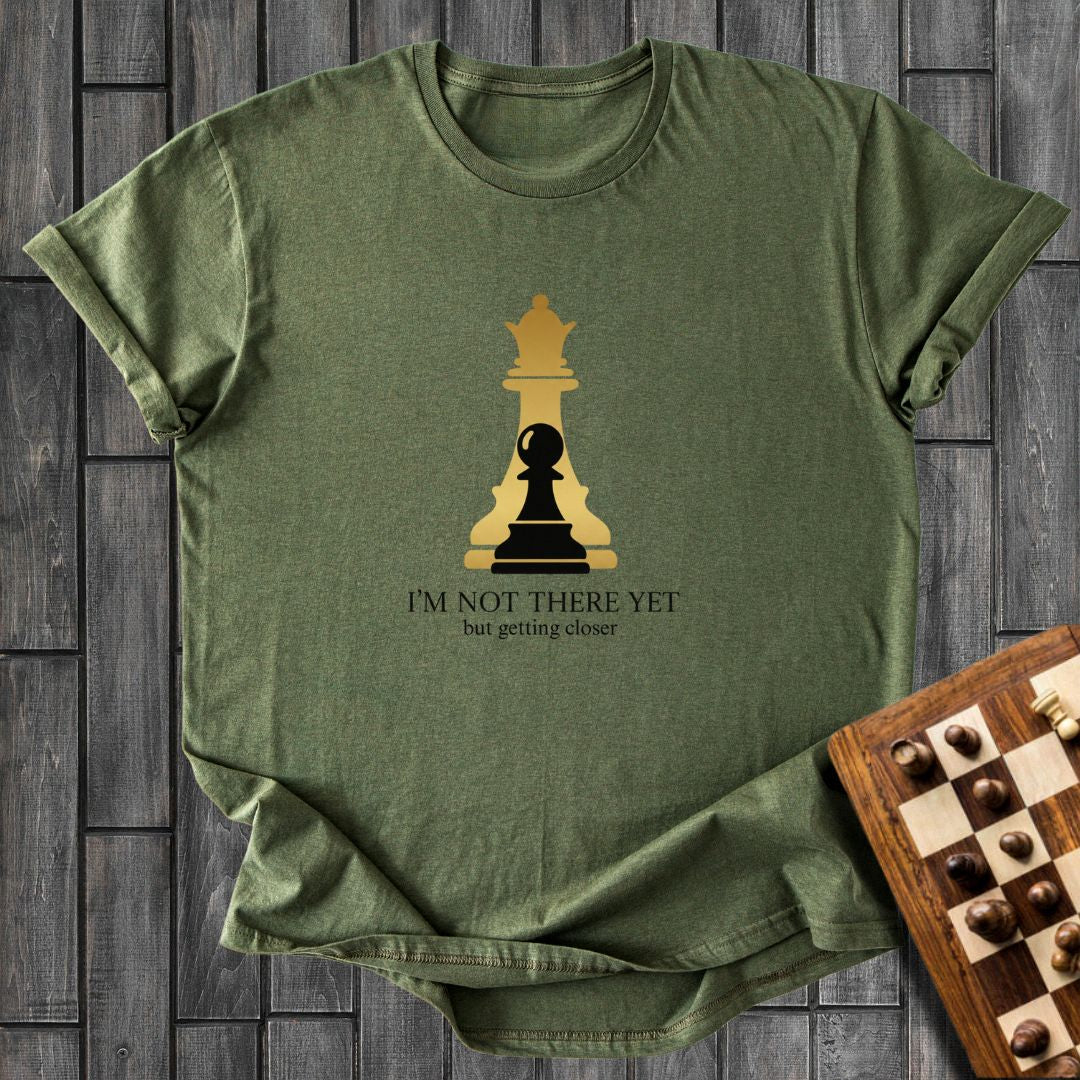 I'm Not There Yet T-Shirt