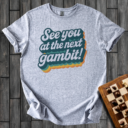 See You At The Next Gambit T-Shirt