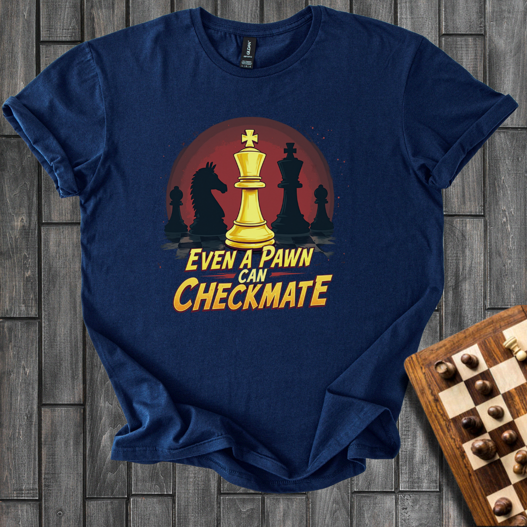Even a Pawn Can Checkmate T-Shirt