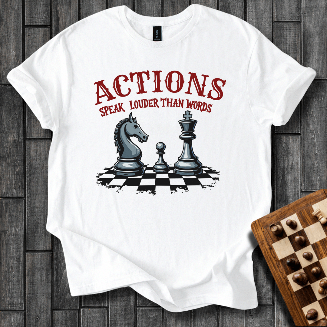 Actions Speak Louder Than Words T-Shirt