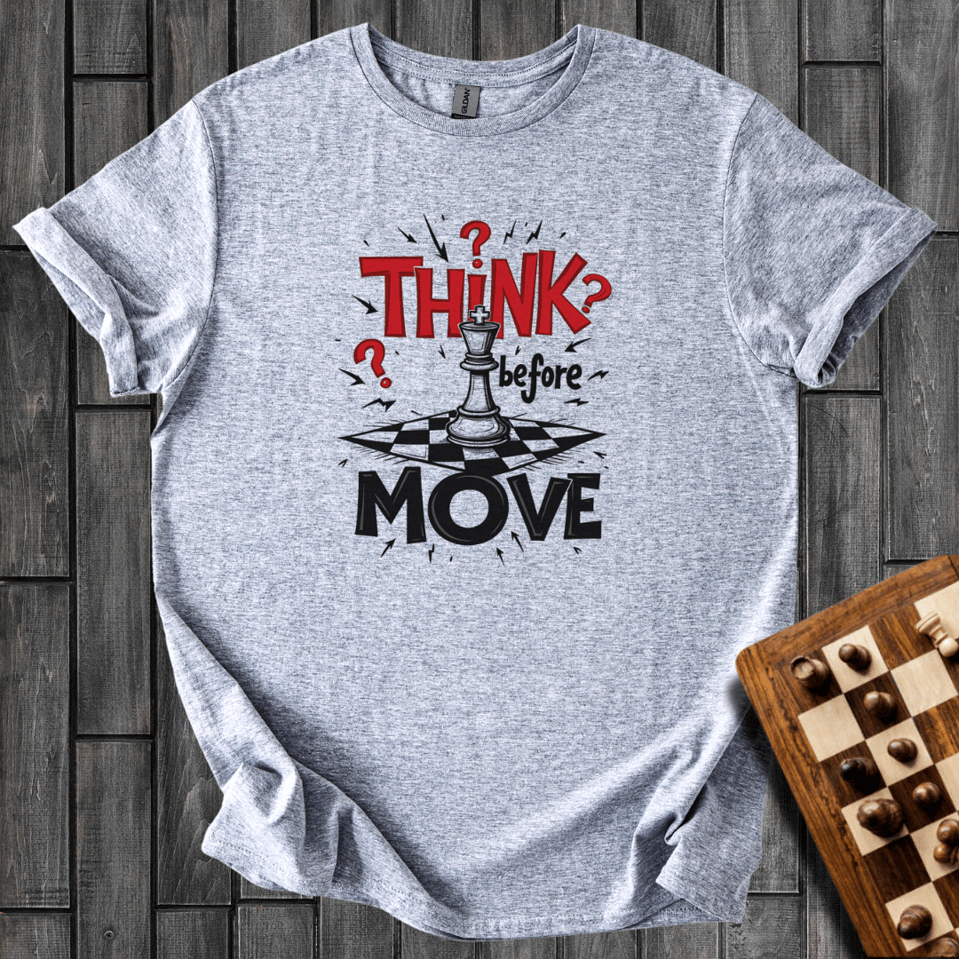 Think Befor Move T-Shirt