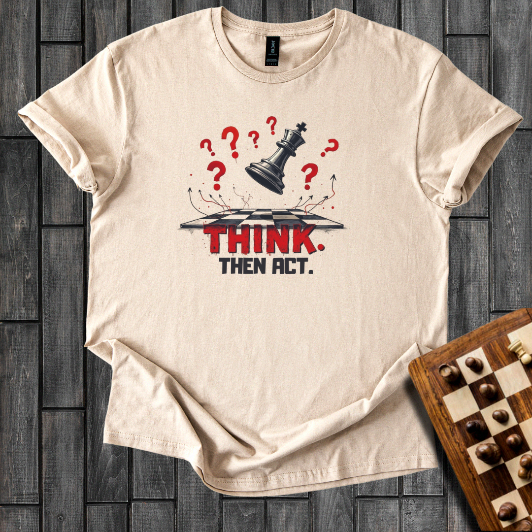 Think, Then Act T-Shirt